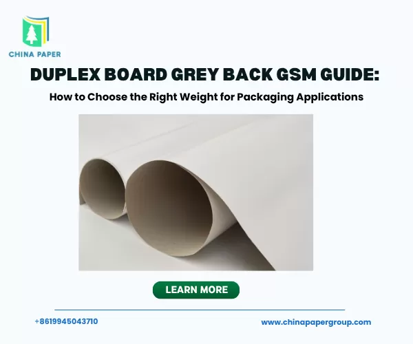 Duplex Board Grey Back GSM Guide: How to Choose the Right Weight for Packaging Applications