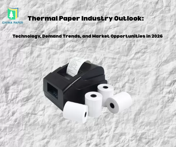 Thermal Paper Industry Outlook: Technology, Demand Trends, and Market Opportunities in 2026